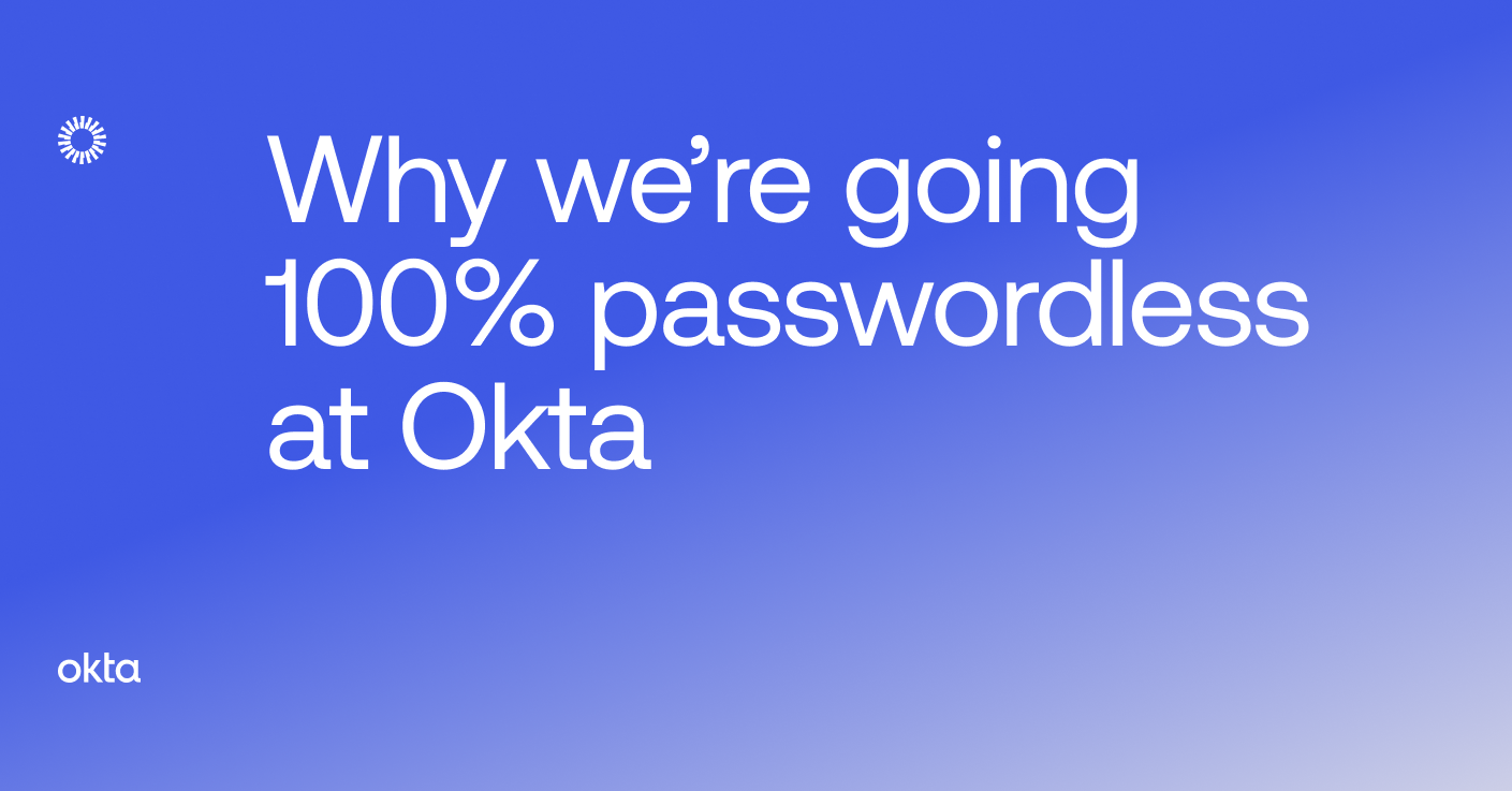 why-we-re-going-100-passwordless-at-okta